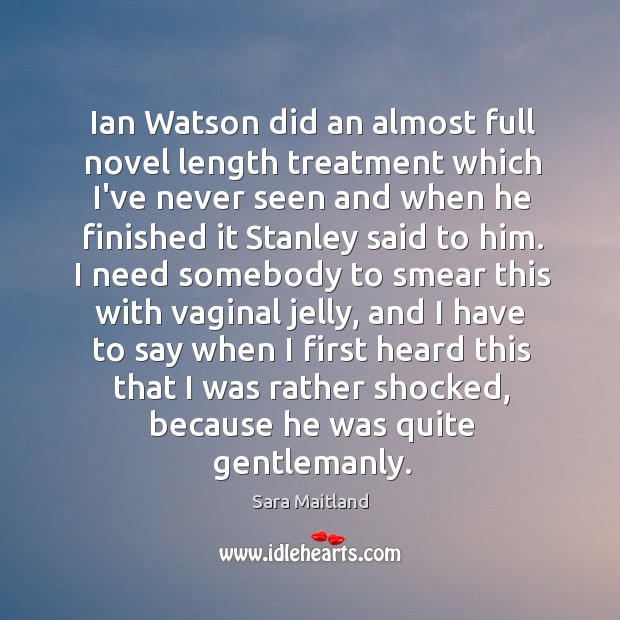 Ian Watson did an almost full novel length treatment which I’ve never Sara Maitland Picture Quote