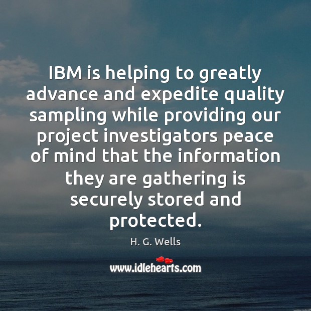 IBM is helping to greatly advance and expedite quality sampling while providing H. G. Wells Picture Quote