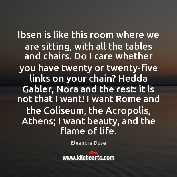 Ibsen is like this room where we are sitting, with all the Eleanora Duse Picture Quote