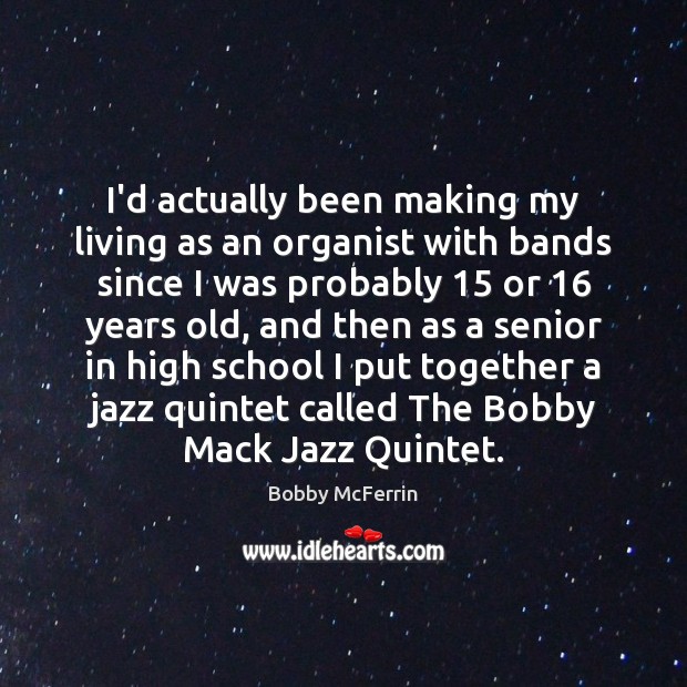 I’d actually been making my living as an organist with bands since 
