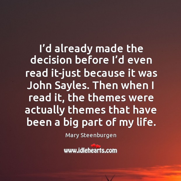I’d already made the decision before I’d even read it-just because it was john sayles. Mary Steenburgen Picture Quote