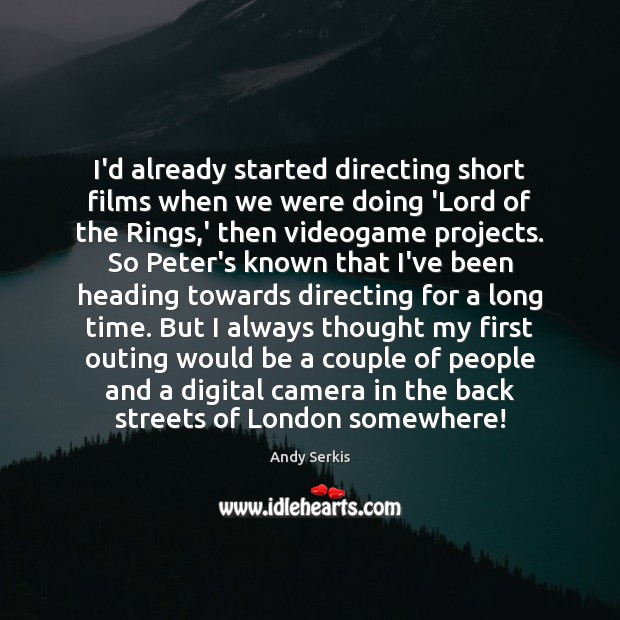I’d already started directing short films when we were doing ‘Lord of Andy Serkis Picture Quote
