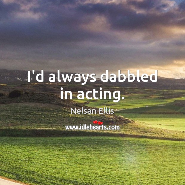 I’d always dabbled in acting. Image