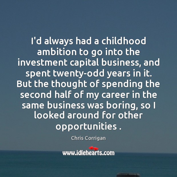 I’d always had a childhood ambition to go into the investment capital Image