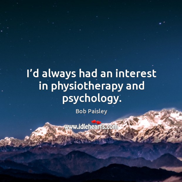 I’d always had an interest in physiotherapy and psychology. Image