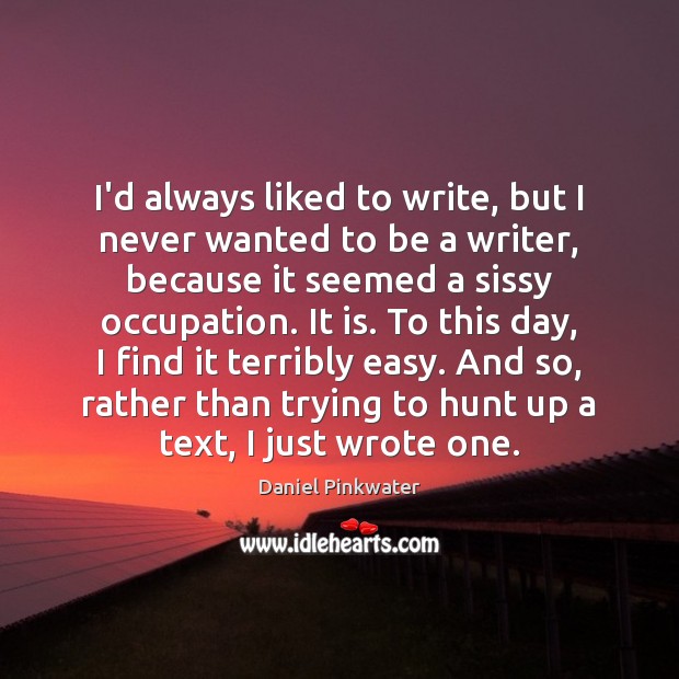 I’d always liked to write, but I never wanted to be a Image