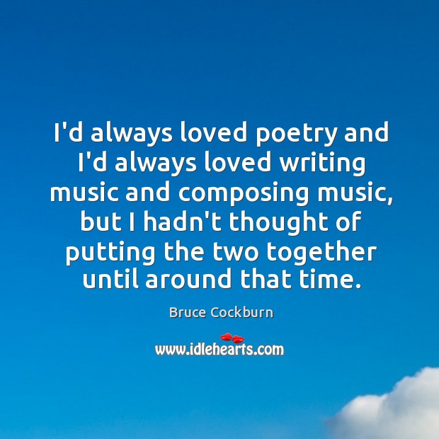 I’d always loved poetry and I’d always loved writing music and composing Image