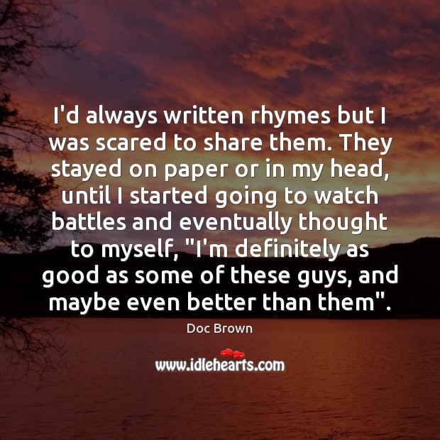 I’d always written rhymes but I was scared to share them. They Doc Brown Picture Quote
