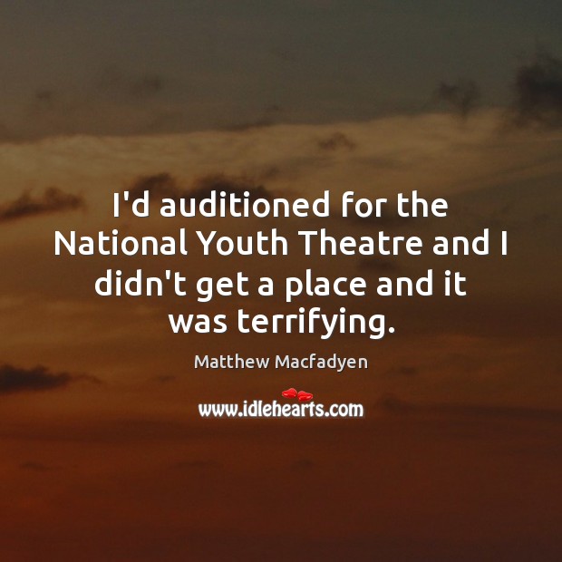 I’d auditioned for the National Youth Theatre and I didn’t get a Image