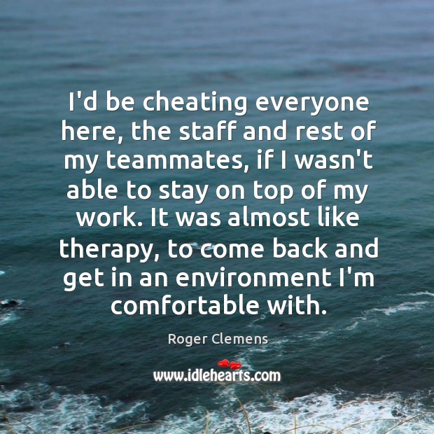 I’d be cheating everyone here, the staff and rest of my teammates, Cheating Quotes Image