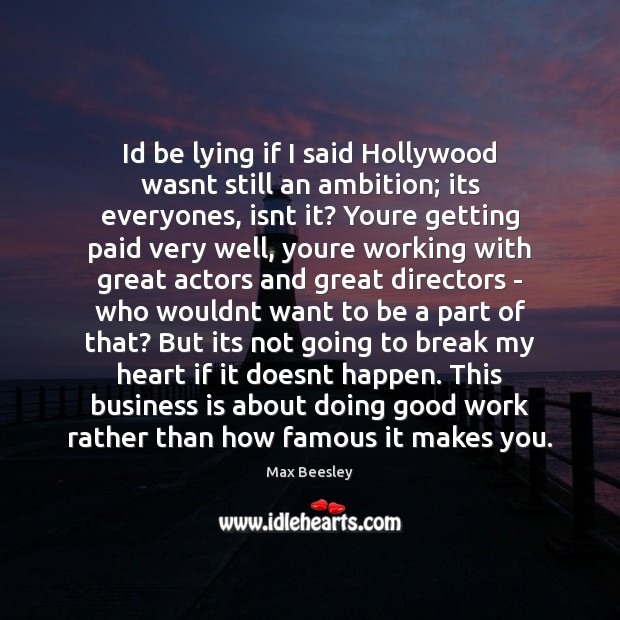 Id be lying if I said Hollywood wasnt still an ambition; its Max Beesley Picture Quote