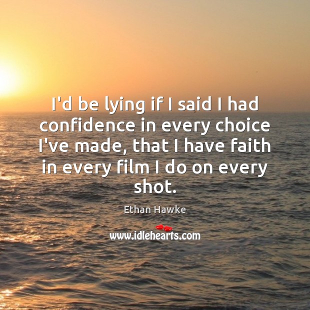 I’d be lying if I said I had confidence in every choice Faith Quotes Image
