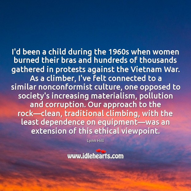 I’d been a child during the 1960s when women burned their bras Lynn Hill Picture Quote
