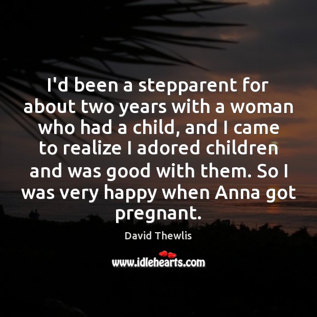 I’d been a stepparent for about two years with a woman who David Thewlis Picture Quote