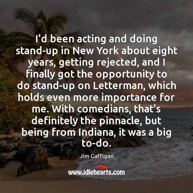 I’d been acting and doing stand-up in New York about eight years, Jim Gaffigan Picture Quote