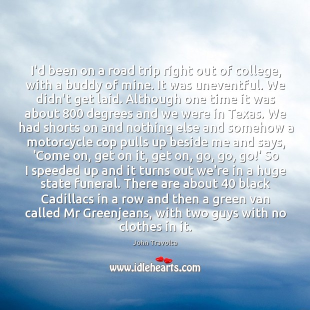 I’d been on a road trip right out of college, with a John Travolta Picture Quote