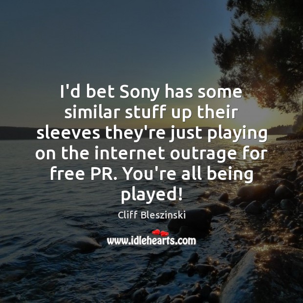 I’d bet Sony has some similar stuff up their sleeves they’re just Cliff Bleszinski Picture Quote