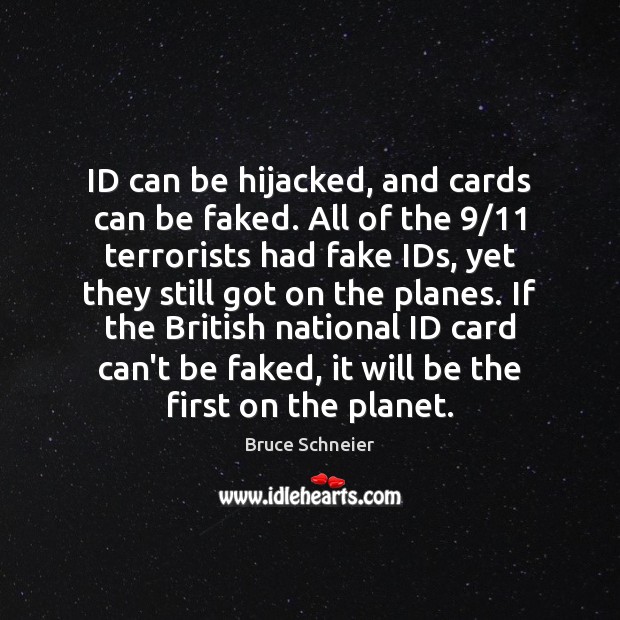 ID can be hijacked, and cards can be faked. All of the 9/11 Bruce Schneier Picture Quote