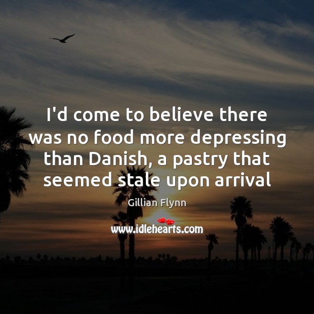 I’d come to believe there was no food more depressing than Danish, Gillian Flynn Picture Quote