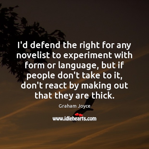 I’d defend the right for any novelist to experiment with form or Graham Joyce Picture Quote
