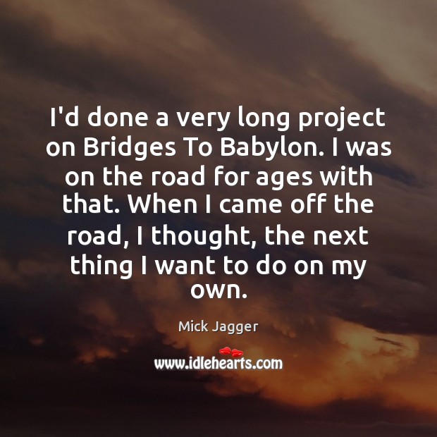 I’d done a very long project on Bridges To Babylon. I was Mick Jagger Picture Quote