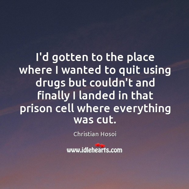 I’d gotten to the place where I wanted to quit using drugs Image