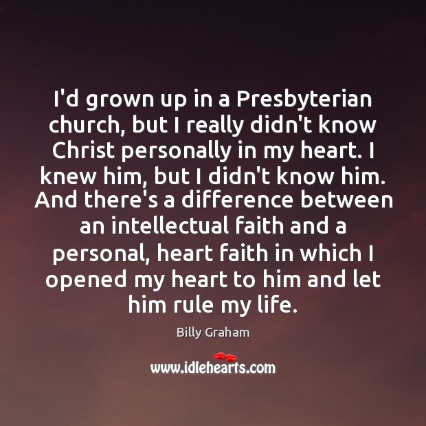 I’d grown up in a Presbyterian church, but I really didn’t know Billy Graham Picture Quote