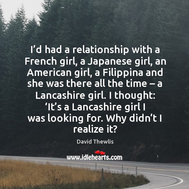 I’d had a relationship with a french girl, a japanese girl, an american girl David Thewlis Picture Quote