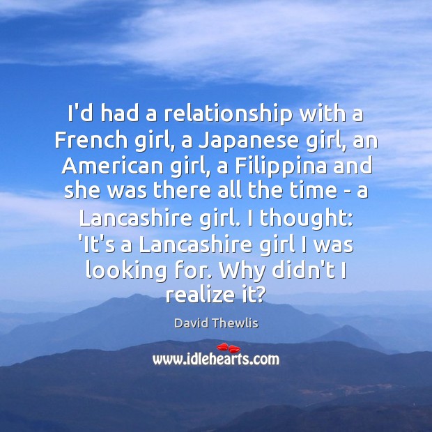 I’d had a relationship with a French girl, a Japanese girl, an Image