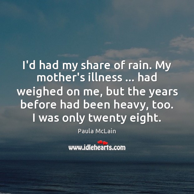 I’d had my share of rain. My mother’s illness … had weighed on Image