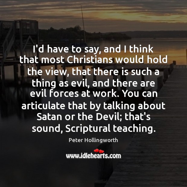 I’d have to say, and I think that most Christians would hold Peter Hollingworth Picture Quote