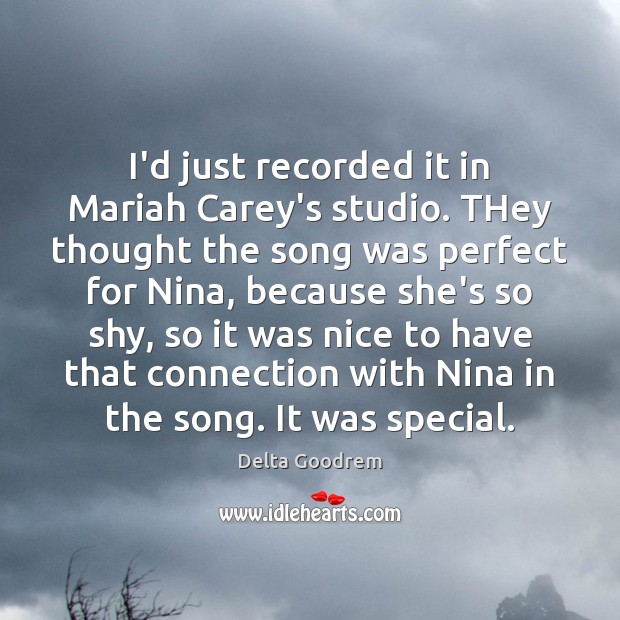 I’d just recorded it in Mariah Carey’s studio. THey thought the song Image