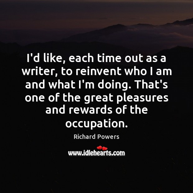 I’d like, each time out as a writer, to reinvent who I Image