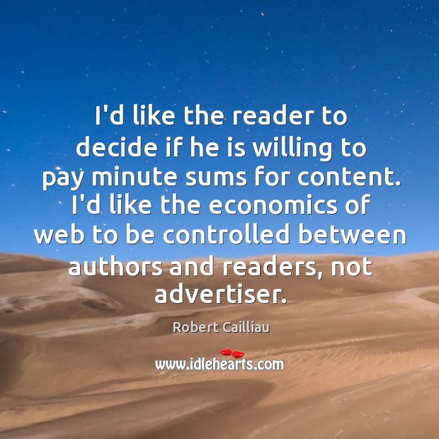 I’d like the reader to decide if he is willing to pay Robert Cailliau Picture Quote
