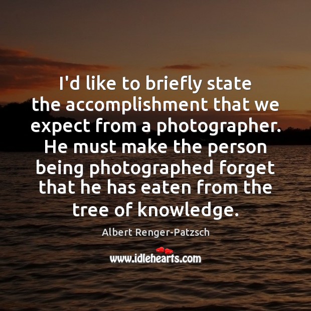 I’d like to briefly state the accomplishment that we expect from a Albert Renger-Patzsch Picture Quote