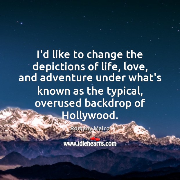I’d like to change the depictions of life, love, and adventure under Romany Malco Picture Quote