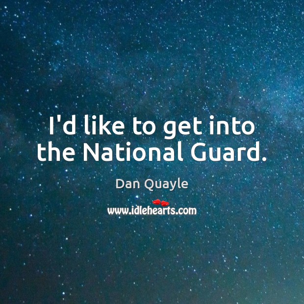 I’d like to get into the National Guard. Image