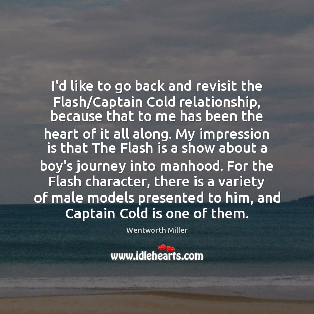 I’d like to go back and revisit the Flash/Captain Cold relationship, Wentworth Miller Picture Quote