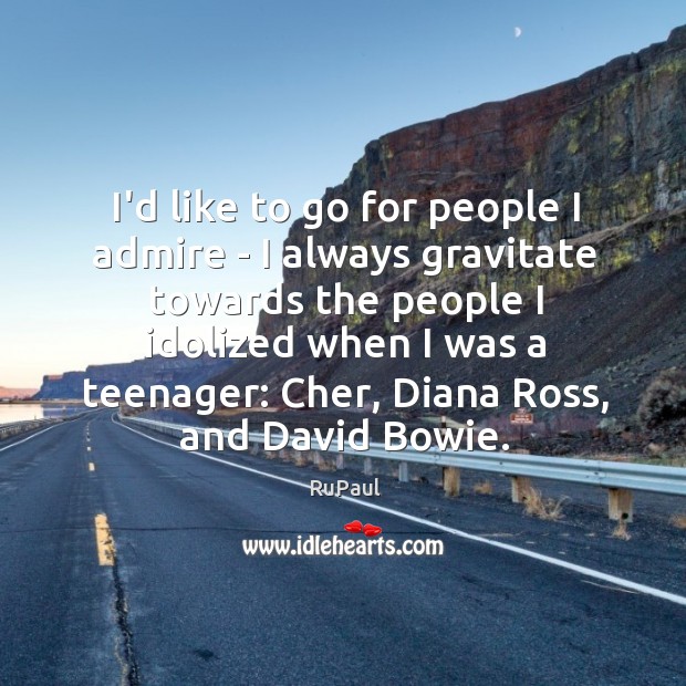 I’d like to go for people I admire – I always gravitate Image