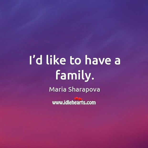 I’d like to have a family. Image