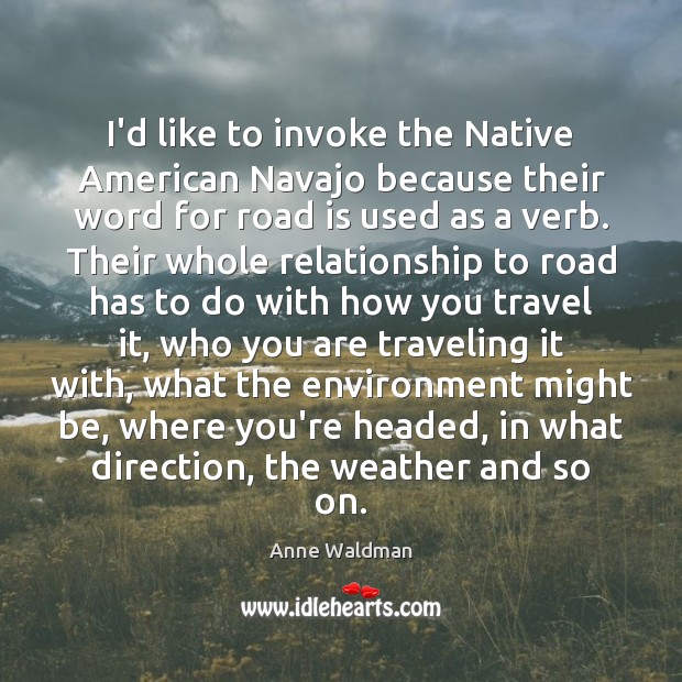 I’d like to invoke the Native American Navajo because their word for Anne Waldman Picture Quote