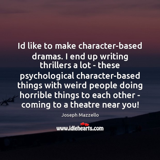 Id like to make character-based dramas. I end up writing thrillers a Joseph Mazzello Picture Quote
