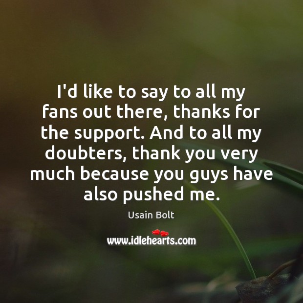 I’d like to say to all my fans out there, thanks for Thank You Quotes Image