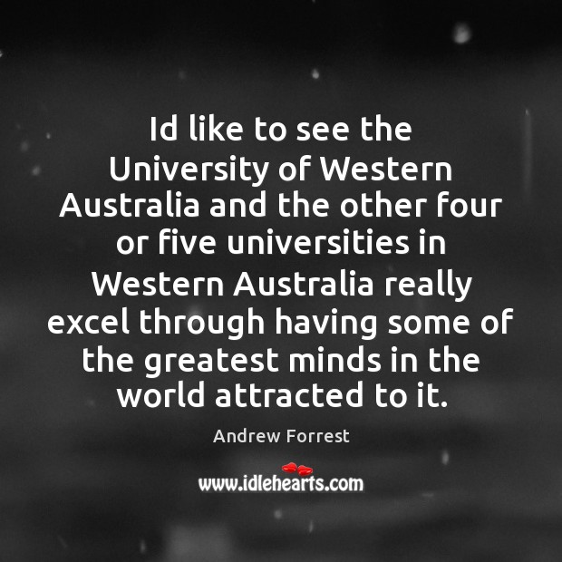 Id like to see the University of Western Australia and the other Andrew Forrest Picture Quote