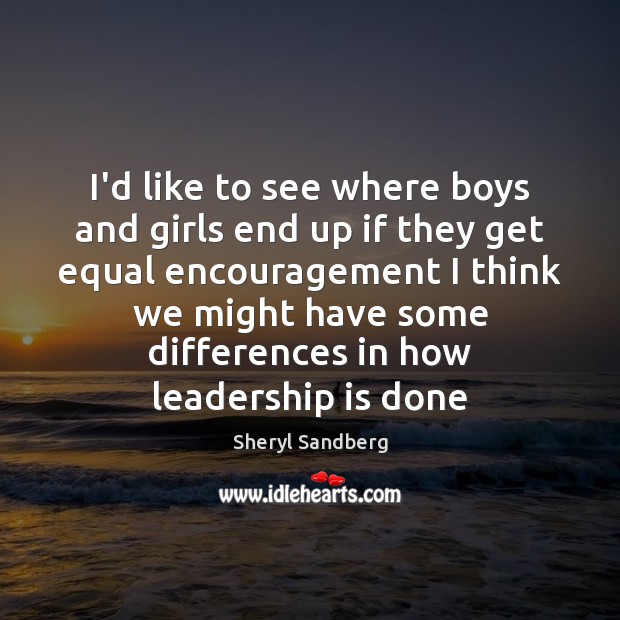 I’d like to see where boys and girls end up if they Sheryl Sandberg Picture Quote