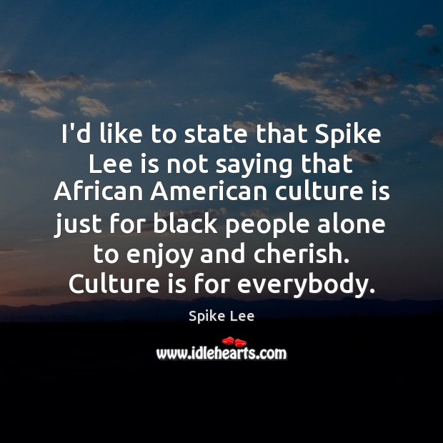 I’d like to state that Spike Lee is not saying that African Image