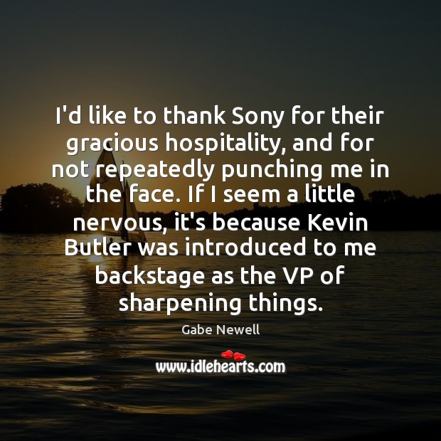 I’d like to thank Sony for their gracious hospitality, and for not Image