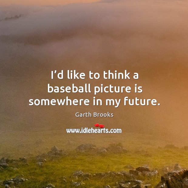 I’d like to think a baseball picture is somewhere in my future. Image