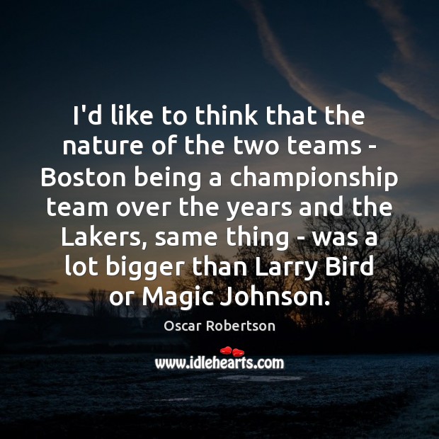 I’d like to think that the nature of the two teams – Team Quotes Image