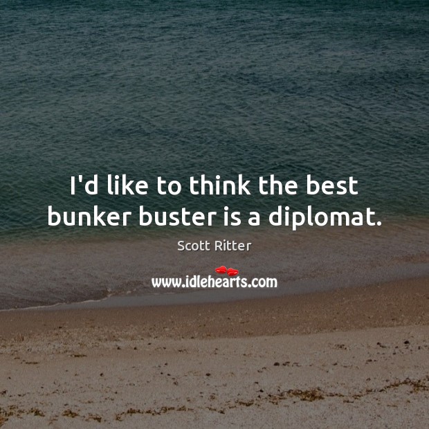 I’d like to think the best bunker buster is a diplomat. Image